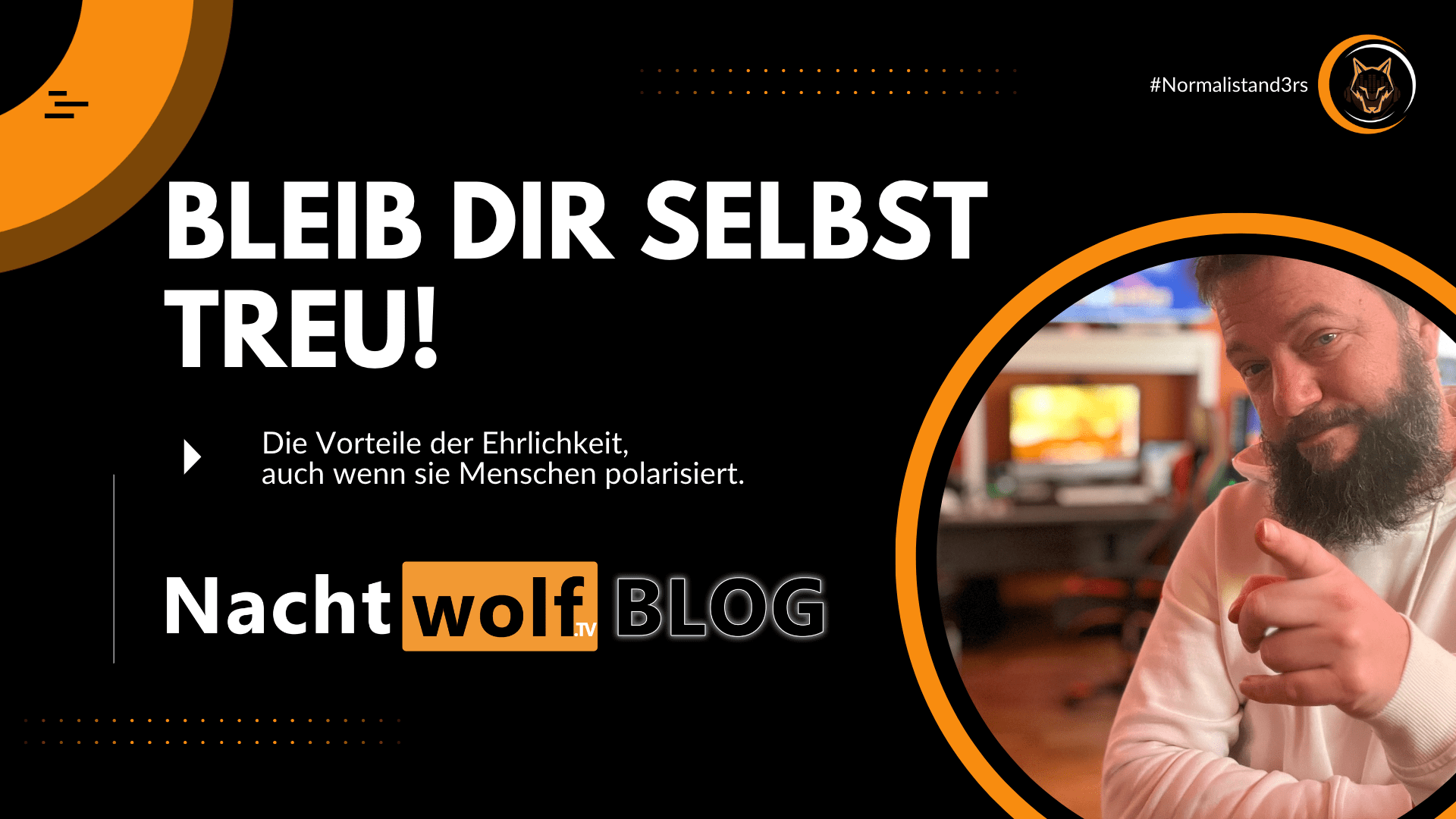 Bleib dir selbst treu - die vorteile von ehrlichkeit Nachtwolf.tv Normalistand3rs